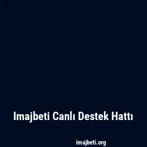 Imajbeti Canlı Destek Hattı