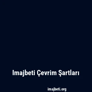 Imajbeti Çevrim Şartları