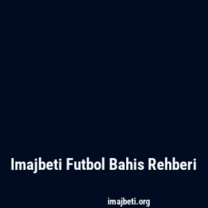 Imajbeti Futbol Bahis Rehberi