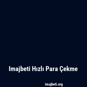 Imajbeti Hızlı Para Çekme