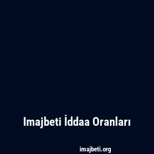 Imajbeti İddaa Oranları