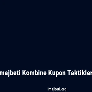 Imajbeti Kombine Kupon Taktikleri