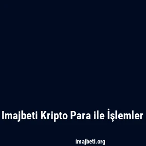 Imajbeti Kripto Para ile İşlemler