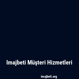 Imajbeti Müşteri Hizmetleri