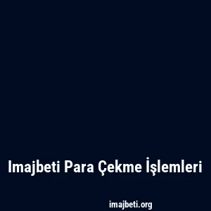 Imajbeti Para Çekme İşlemleri