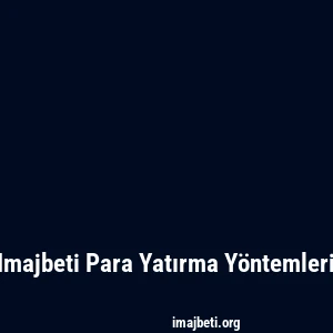Imajbeti Para Yatırma Yöntemleri