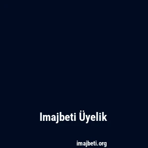Imajbeti Üyelik